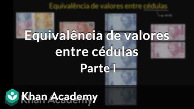 Video Equivalência de valores entre cédulas | Parte I en español
