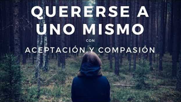 Video Como Quererse a uno Mismo y Valorarse ❤️ | Ejercicio de autocompasion | 【ACTIVITAL PSICÓLOGOS】 in English
