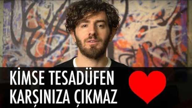 Video Karşınıza çıkan her insan bir nedenden dolayı çıkar auf Deutsch