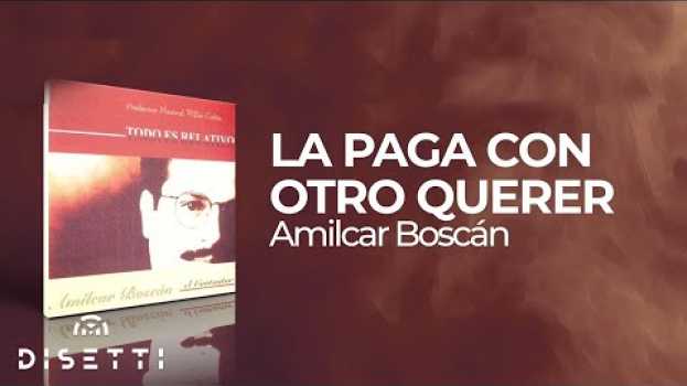 Video Amilcar Boscan - La Paga Con Otro Querer | Salsa Romántica Con Letra auf Deutsch