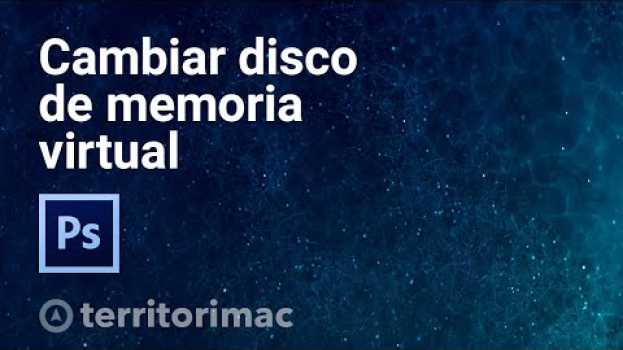 Video Photoshop, cómo cambiar el disco de memoria virtual a otra unidad em português