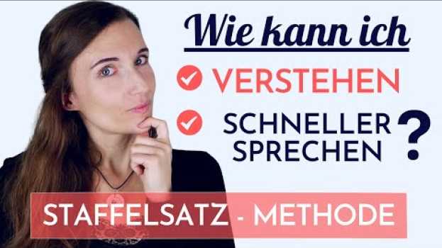 Video Wie kann ich DEUTSCH fließend sprechen und besser verstehen? STAFFELSATZMETHODE lernen! in English