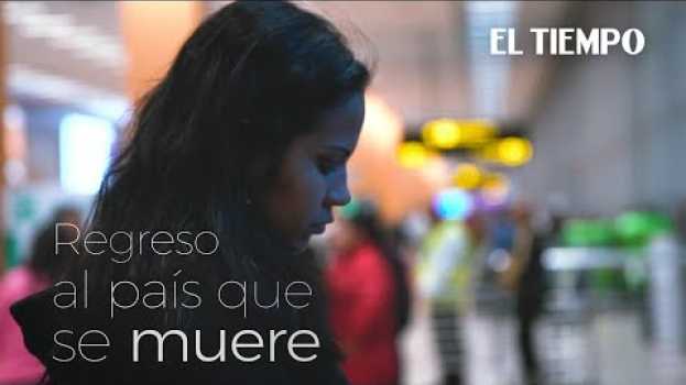 Video Documental: Regreso a Venezuela, un país que se muere | El Tiempo en français