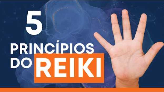 Video OS PRINCÍPIOS DO REIKI  QUE BENEFICIAM SUA VIDA en español