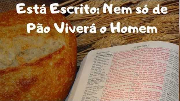 Видео Está Escrito  Nem só de Pão Viverá o Homem   Palavras que Curam на русском