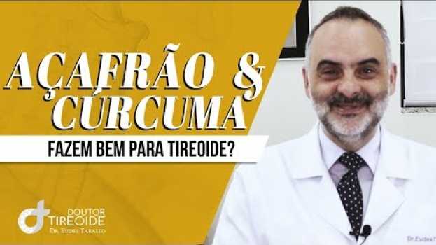 Видео AÇAFRÃO e CÚRCUMA: Qual a Diferença ? Faz bem para Tireoide ? | Dr Eudes Tarallo | Doutor Tireoide на русском