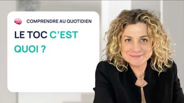 Video Les TOC : c’est quoi ? Pourquoi j’ai des TOC ? po polsku