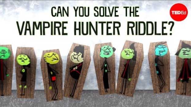 Video Can you solve the vampire hunter riddle? - Dan Finkel em português
