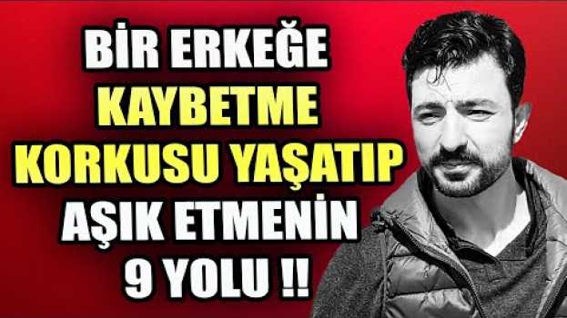 Video BİR ERKEĞE KAYBETME KORKUSU YAŞATIP AŞIK ETMENİN 9 YOLU en español