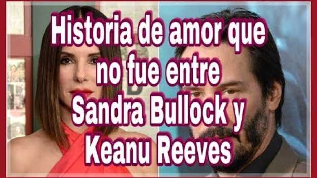 Video keanu reeves CONFESÓ 💝 que también estaba enamorado de  ¡Sandra Bullock! in English