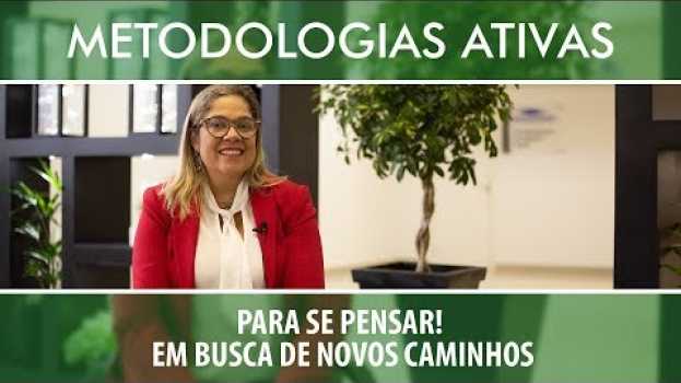 Video [METODOLOGIAS ATIVAS] #4.1 Para se pensar! Em busca de novos caminhos: Ilka Serra in English