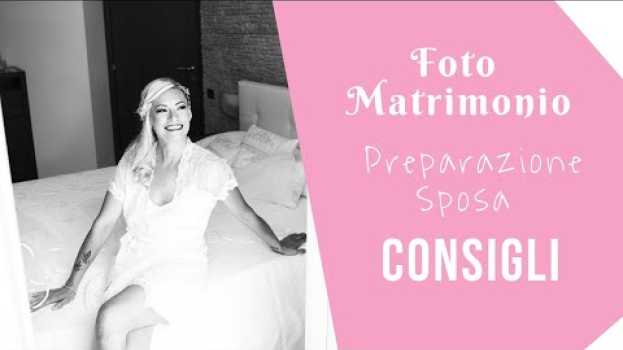 Video Preparazione della Sposa - consigli e piccoli accorgimenti per viverla senza stress auf Deutsch
