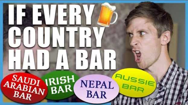 Video If Every Country Had a Bar | Foil Arms and Hog su italiano