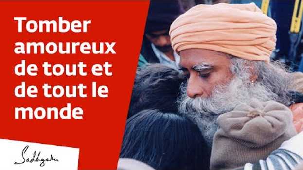 Video Tomber amoureux de tout et de tout le monde | Sadhguru Français po polsku