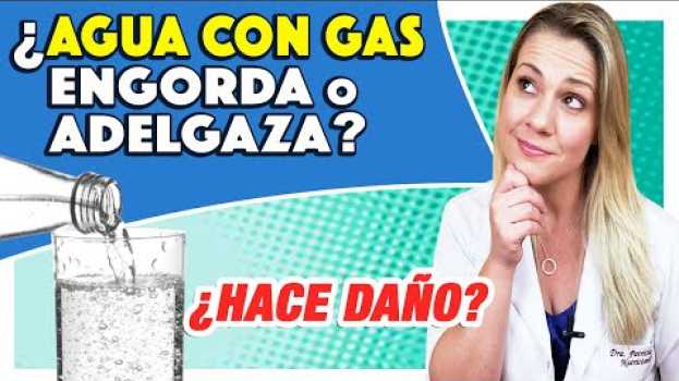 Video ¿Agua con Gas Engorda o Adelgaza? ¿Hace Daño? auf Deutsch