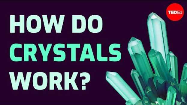 Video How do crystals work? - Graham Baird en español