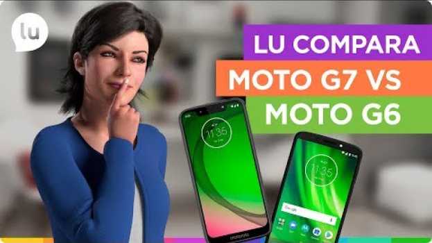 Video Moto G7 ou Moto G6: qual é o melhor? | Canal da Lu - Magalu   türkçe