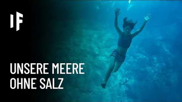 Video Was wäre, wenn das Wasser aller Meere zu Süßwassser würde? in English