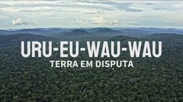 Video Uru Eu Wau Wau - Terra em disputa auf Deutsch