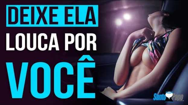 Video COMO FAZER ELA PENSAR EM VOCÊ SEM PARAR (Infalível) | Santo Papo en français