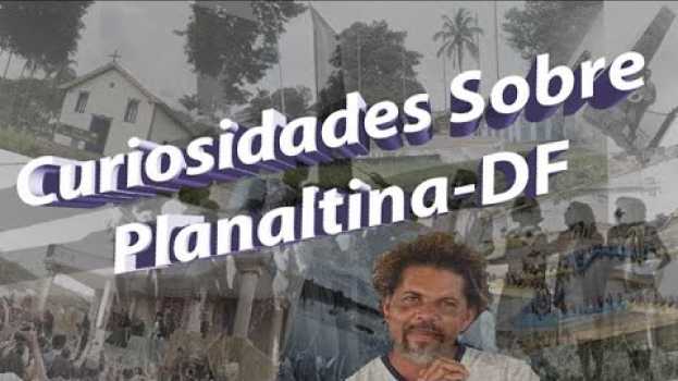 Video Curiosidades Sobre Planaltina-DF su italiano