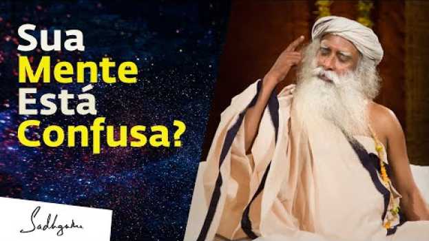 Video Sua Mente Está Confusa? | Sadhguru Português auf Deutsch