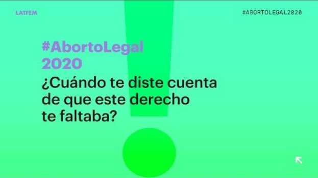 Video Aborto Legal: ¿Cómo te diste cuenta de que este derecho te faltaba? auf Deutsch