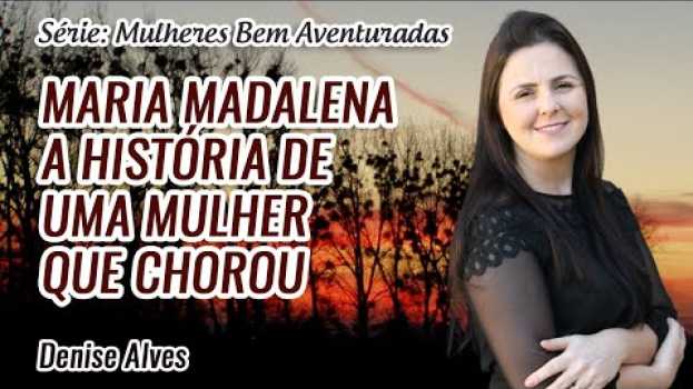 Video Mulheres Bem Aventuradas: Maria Madalena. A História de uma Mulher que Chorou // Denise Alves po polsku