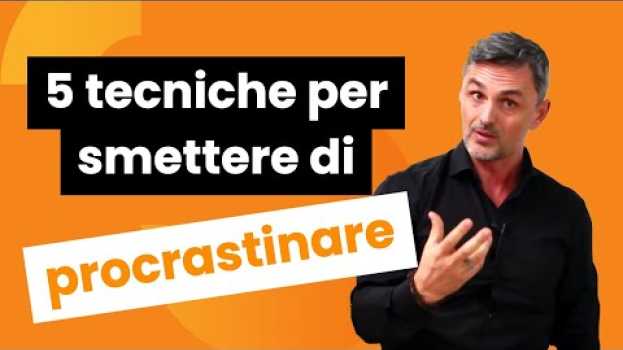 Video 5 tecniche per smettere di procrastinare | Filippo Ongaro en español