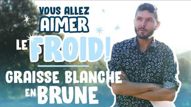 Video Vous allez aimer le froid : convertissez la graisse blanche en graisse brune en français