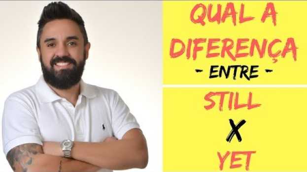Video Quando usar STILL ou YET? Como dizer AINDA em inglês en español