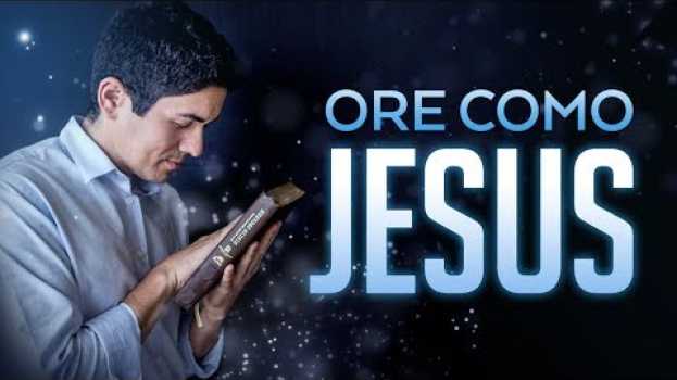 Video APRENDA A ORAR COMO JESUS E TENHA SUA ORAÇÃO RESPONDIDA - Pastor Antonio Junior en français