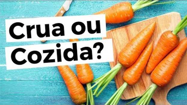 Video CENOURA Crua ou Cozida? Quais os Benefícios da Cenoura Crua? E da Cenoura Cozida? su italiano