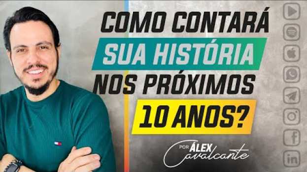Video 🔴 Qual a história que você vai contar daqui a 10 anos? | Por Álex Cavalcante   türkçe