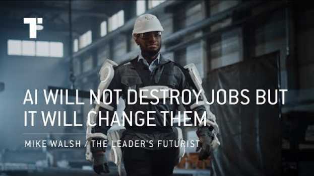 Video AI Will Not Destroy Jobs But It Will Change Them | Mike Walsh | Futurist Keynote Speaker su italiano