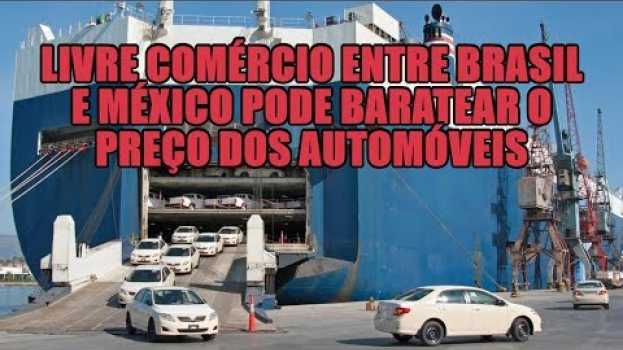 Video Livre comércio entre Brasil e México pode baratear o preço dos automóveis   türkçe