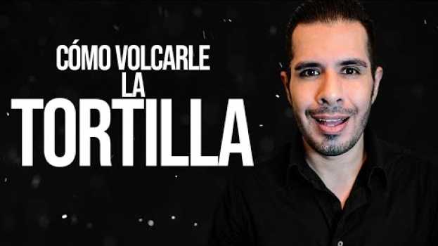 Video CÓMO VOLTEAR LA TORTILLA EN UNA RELACIÓN Y CAMBIAR LAS COSAS A TU FAVOR auf Deutsch