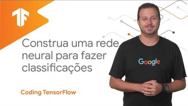 Video Construa uma rede neural para executar a classificação (Coding TensorFlow em português) en español