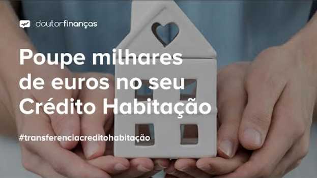 Video Poupe milhares de euros no seu Crédito Habitação auf Deutsch