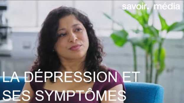 Video La dépression et ses symptômes - C’est une question de santé - S2E4 en español