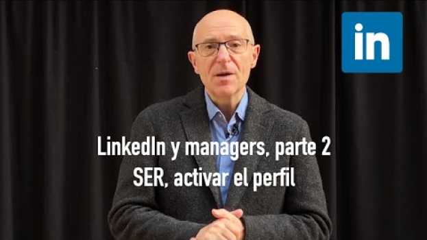 Video El manager y LinkedIn parte 2 de 3  SER Activar el perfil auf Deutsch