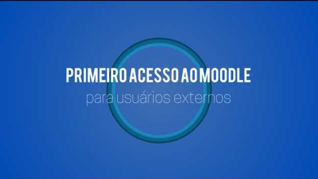 Video Primeiro acesso para usuários externos Moodle su italiano