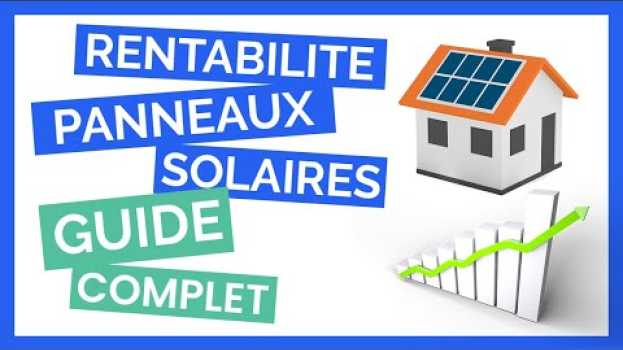 Video Rentabilité Panneaux Solaires : Tout ce qu'il faut savoir [GUIDE COMPLET] en español