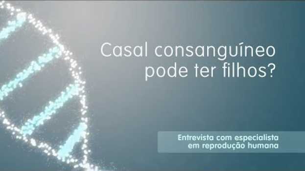 Видео Casal Consanguineo pode ter filhos? - Igenomix Brasil на русском