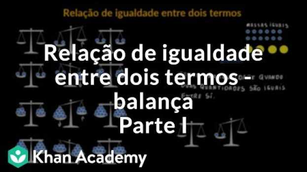 Video Relação de igualdade entre dois termos - balança | Parte I en español