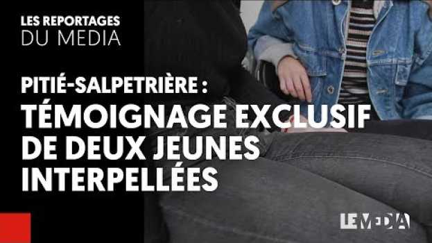 Video PITIÉ-SALPETRIÈRE : DEUX JEUNES INTERPELLÉES TÉMOIGNENT EN EXCLUSIVITÉ in English