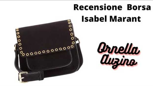 Video Marfa. La mia prima borsa Isabel Marant. Recensione e Voti in English