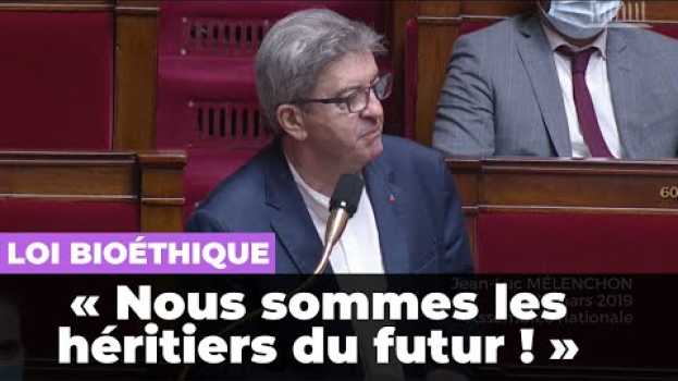 Видео Bioéthique : « Nous sommes les héritiers du futur » - Mélenchon на русском
