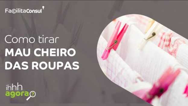 Video Como tirar o mau cheiro das roupas | Facilita Consul in English