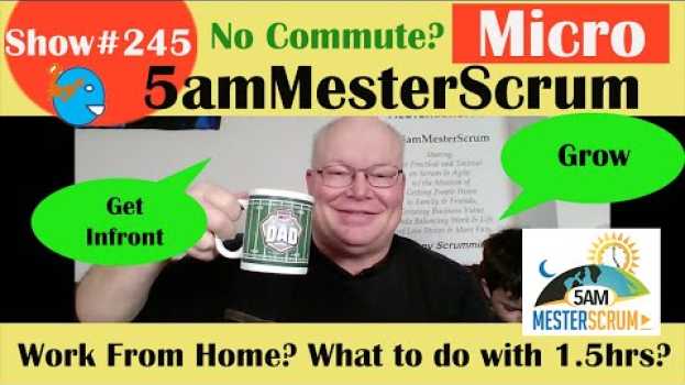 Video Show245x Coronavirus Extra Time from not Commuting 5amMesterScrum xMicro2   türkçe